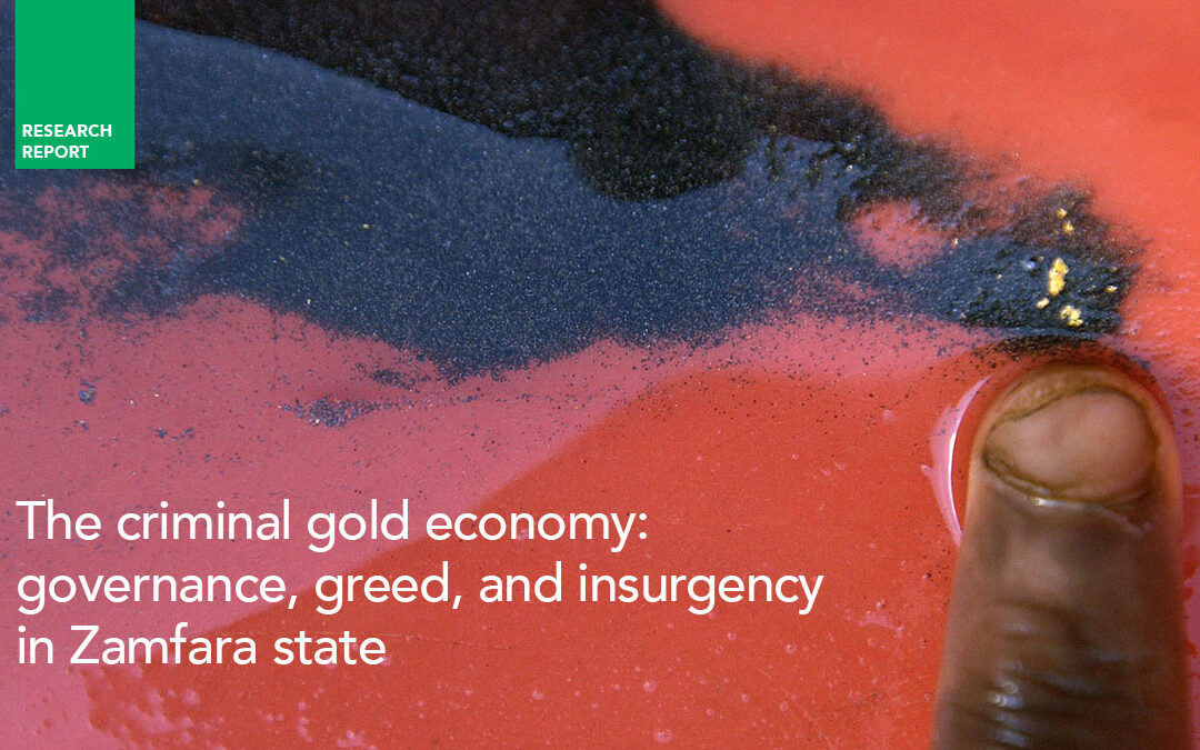 The criminal gold economy: governance, greed, and insurgency in Zamfara state