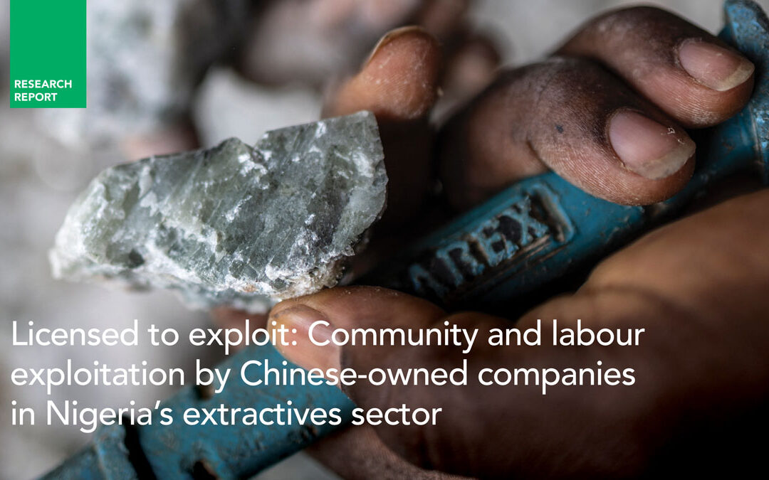 Licensed to exploit: Community and labour exploitation by Chinese-owned companies in Nigeria’s extractives sector