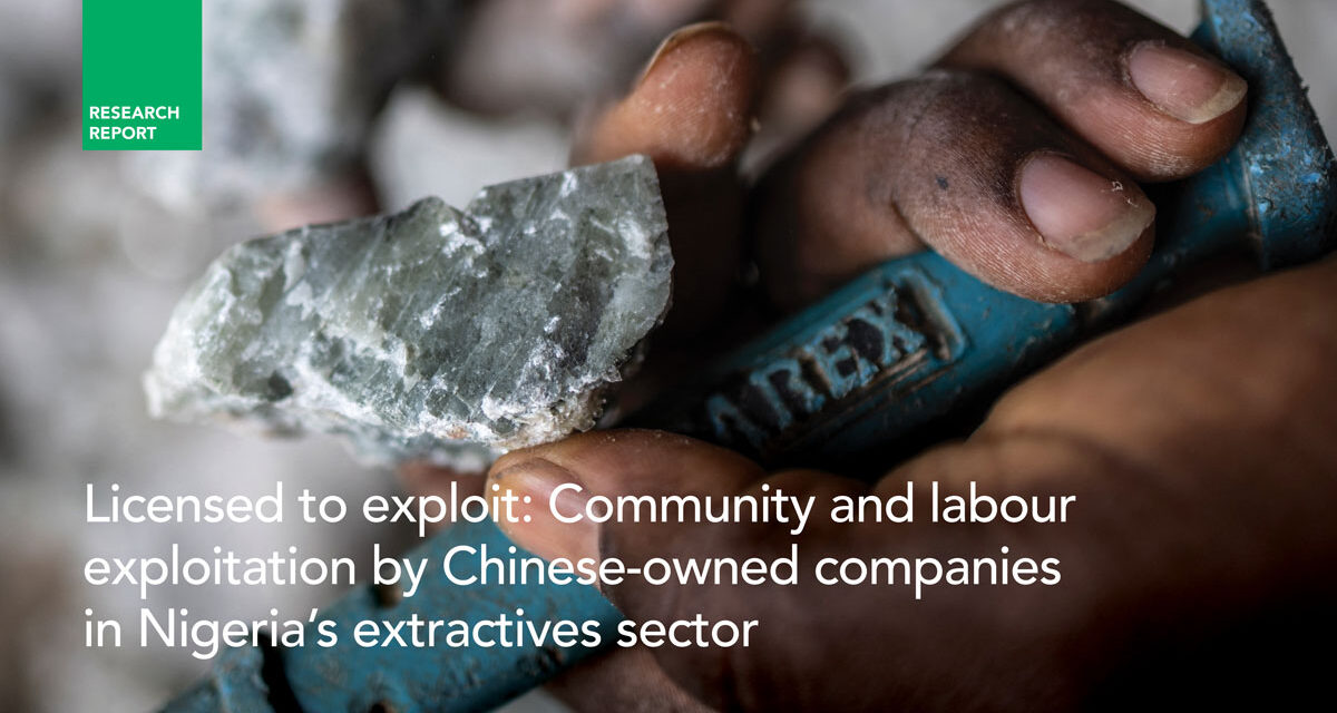 Licensed to exploit: Community and labour exploitation by Chinese-owned companies in Nigeria’s extractives sector