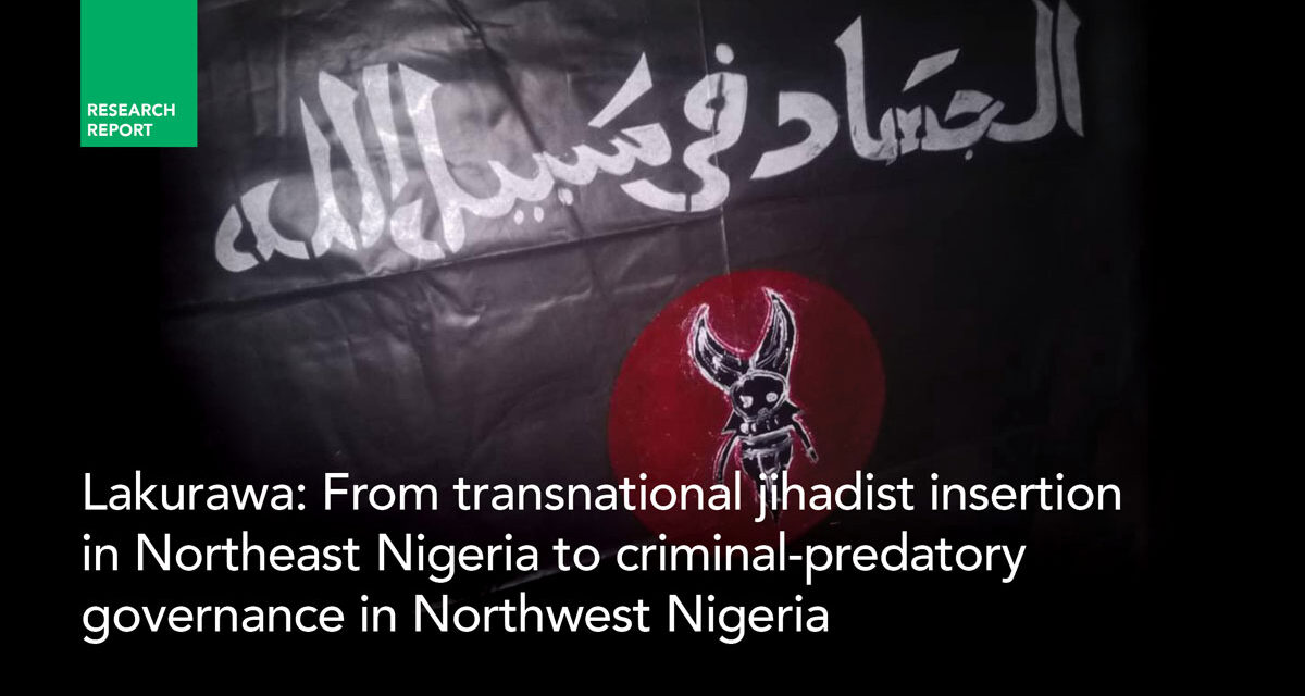 Lakurawa: From transnational jihadist insertion in Northeast Nigeria to criminal-predatory governance in Northwest Nigeria