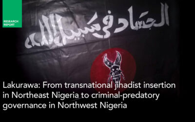 Lakurawa: From transnational jihadist insertion in Northeast Nigeria to criminal-predatory governance in Northwest Nigeria